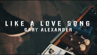 Like A Love Song ( Official Video ) ; Gary Alexander