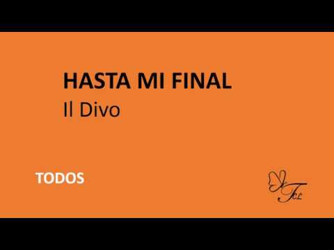 TODOS.   Hasta mi final.  Il Divo