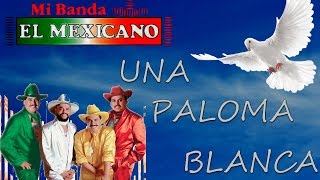 Mi Banda el Mexicano   Una Paloma Blanca