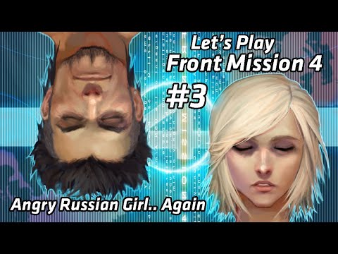 Let's Play #3 - Front Mission 4 (PS2) - Angry Russian Girl again
