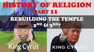 HISTORY OF RELIGION (Part 11): ISRAEL REBUILD 2ND & 3RD? TEMPLE IN JERUSALEM/ TRUMP & BIBLE PROPHECY