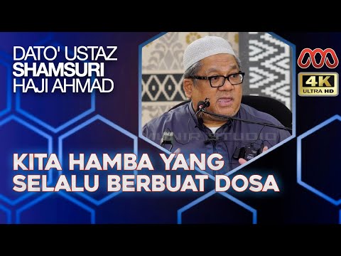Kita Hamba Yang Penuh Dengan Dosa - Dato' Ustaz Shamsuri Haji Ahmad