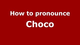 How to pronounce Choco