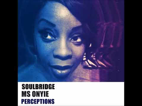 Soulbridge, Ms Onyie - Perceptions (Original Mix)