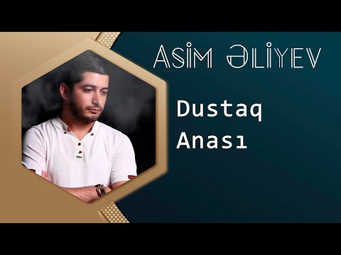Asim Eliyev - Dustaq Anasi 2016