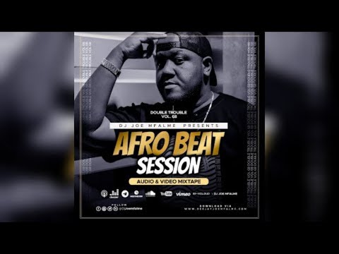 The Double Trouble Mixxtape 2022 Volume 68 Afrobeat Sessions Edition l Dj Joe Mfalme