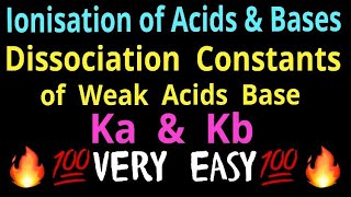 Ionization of acids and bases , Dissociation constants of weak acids and weak bases .