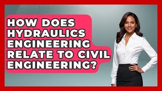 How Does Hydraulics Engineering Relate To Civil Engineering? - Civil Engineering Explained