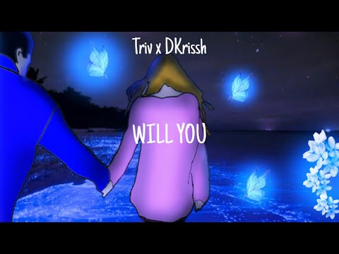 TRIV x DKrissh - Will You