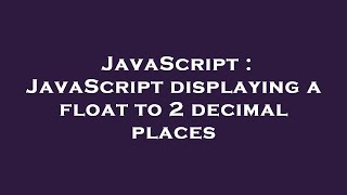 JavaScript : JavaScript displaying a float to 2 decimal places