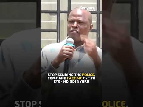 Stop sending the police, come and face me eye to eye - Ndindi Nyoro
