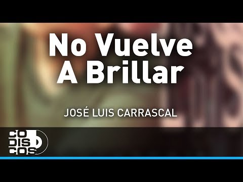 No Vuelve A Brillar, Jose Luis Carrascal - Audio