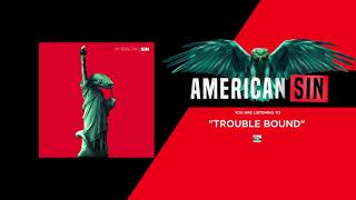 AMERICAN SIN - Trouble Bound