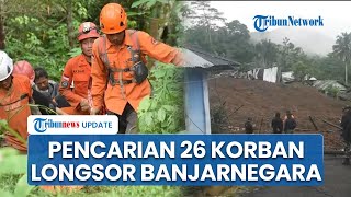 26 Korban Longsor Banjarnegara Belum Ditemukan di Hari Ke-3, Pencarian Terkendala Tanah Labil