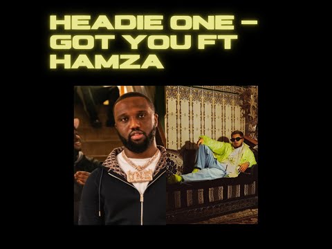 Headie One - Got You ft HAMZA