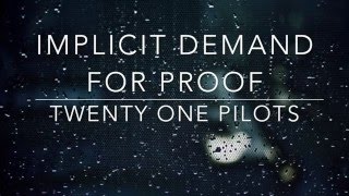 implicit demand for proof - twenty one pilots // lyrics