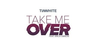 Tim White - Take Me Over (Snapd Radio Edit) (Audio) ft. Erica Gibson