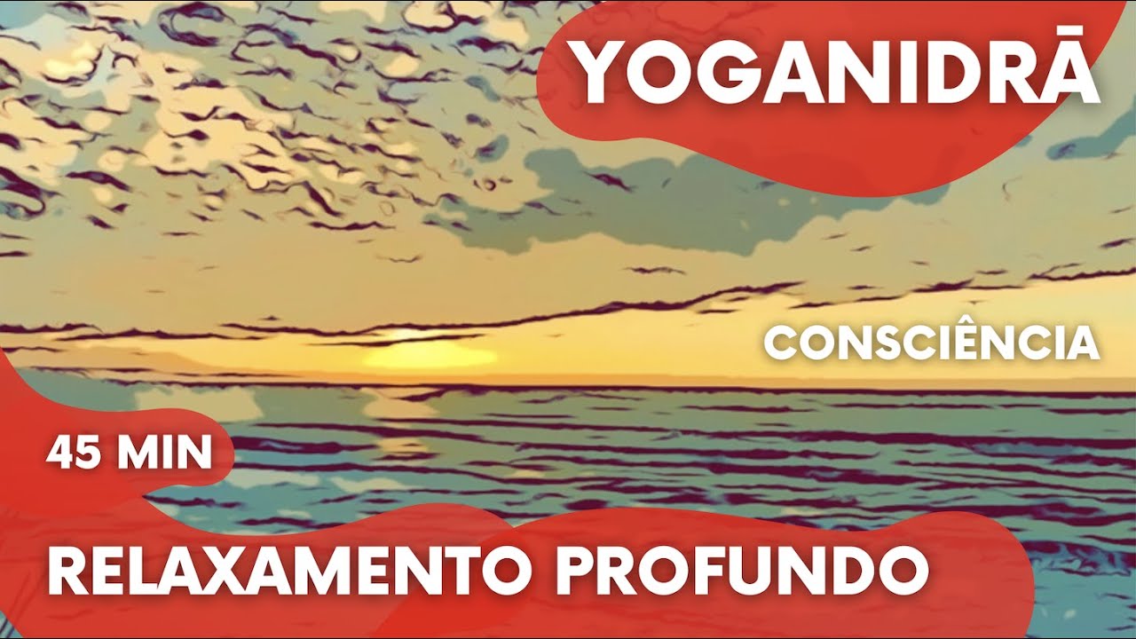 Relaxamento Profundo - Yoganidrā: Consciência