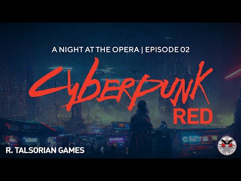 【﻿ＡＣＴＵＡＬ　ＰＬＡＹ】Cyberpunk RED | A Night at the Opera Ep. 02