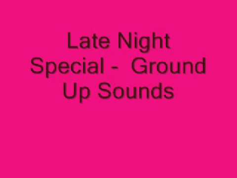 Late Night Special -  Ground Up Sounds