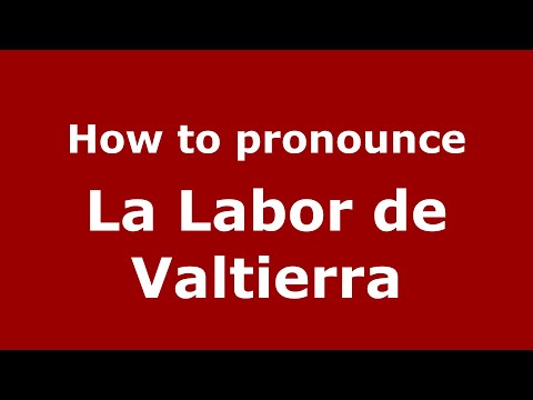 How to pronounce La Labor de Valtierra (Mexico/Mexican Spanish) - PronounceNames.com