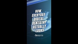 How Everyday Digital Dentistry Actually Looks