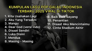 Download lagu KUMPULAN LAGU POP GALAU INDONESIA TERBARU 2025 VIRAL DI TIKTOK || Playlist Lagu Galau Brutal mp3