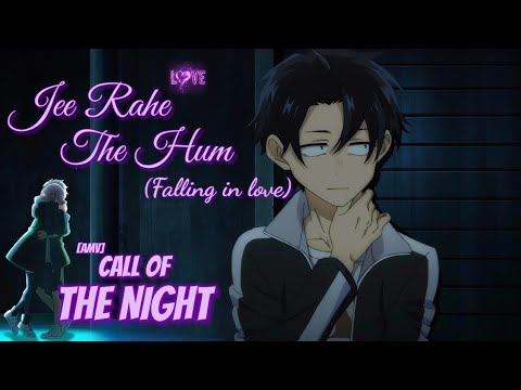 🌆 Call of the Night [AMV] | Jee Rahe The Hum (Falling in Love)