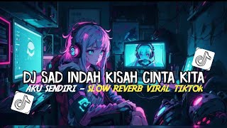 Download lagu DJ SAD INDAHNYA KISAH CINTA KITA X AKU SENDIRI SLOW VIRAL TIKTOK - RIFANFVNKY mp3