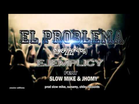 Ejemplicy Feat Slow Mike & Jhomy - El Problema (CYBERTRONICS) Prod Slow Mike, Sunamy, Chiky Records