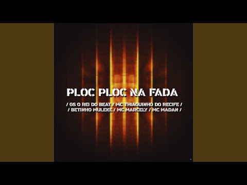 Ploc Ploc na Fada (feat. MC Marcely & Mc Madan)