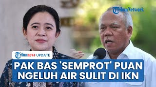Menteri PUPR Basuki Hadimuljono Skakmat Puan Maharani seusai Mengeluh Air Bersih Sulit di IKN