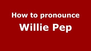 How to pronounce Willie Pep