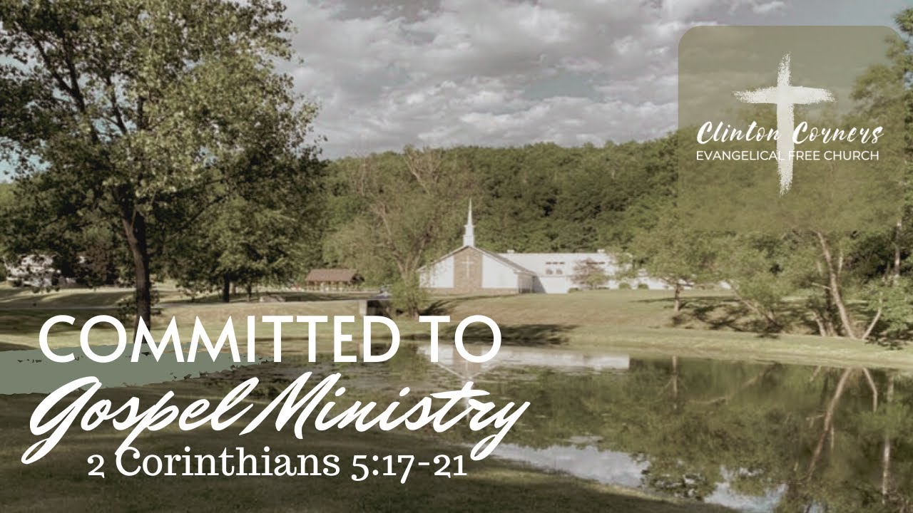 10-9-22 "Committed to Gospel Ministry" 2 Corinthians 5:17-21