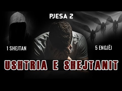 Ti ke 1 Shejtan por 5 Engjej - Ushtria e Shejtanit (Pjesa 2)
