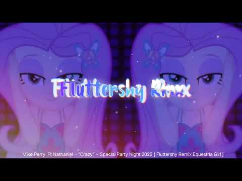 Mike Perry Ft Nathaniel ~ "Crazy" || Special Party Night { Fluttershy Remix 🎶 } New Remix