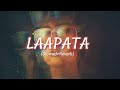 Laapata Slowed Reverb song । Ek Tha Tiger । Salman K, Katrina K । KK, Palak M । LOFI 3.59 ।