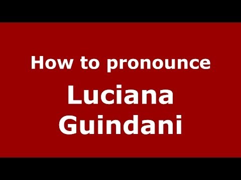 How to pronounce Luciana Guindani (Italian/Italy)  - PronounceNames.com