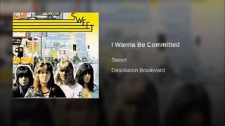 I Wanna Be Committed - The Sweet