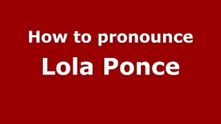 How to pronounce Lola Ponce