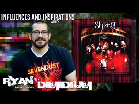 Dimidium Influences - Ryan talks Slipknot (album)