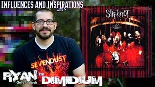 Dimidium Influences - Ryan talks Slipknot (album)