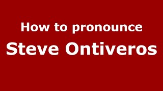 How to pronounce Steve Ontiveros
