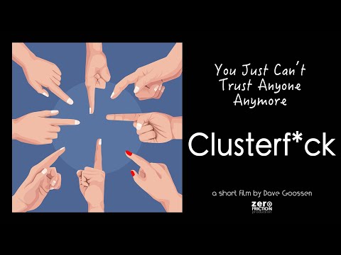 You Just Can't Trust Anyone Anymore - Clusterf*ck (Short Film) Trailer