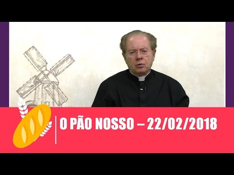 O Pão Nosso - 22/02/2018