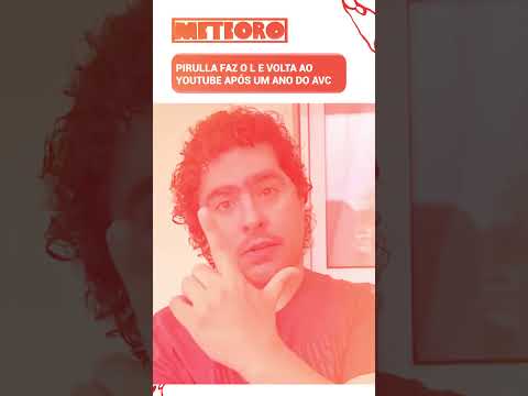 PIRULLA FAZ O L E VOLTA AO YOUTUBE APÓS UM ANO DO AVC