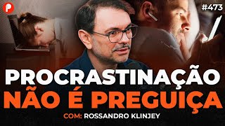 PROCRASTINAÇÃO: COMO AGIR MESMO SEM VONTADE (Com Rossandro Klinjey e Lucas Zappia) | PrimoCast 473