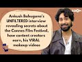 Ankushbahuguna UNFILTERED Interview On Cannes Film Festival Journey More Request Wala Show