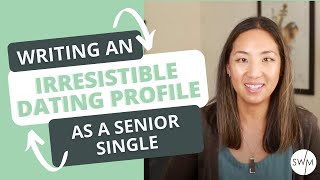 How to Write an Unbelievably Good Dating Profile as a Senior Single