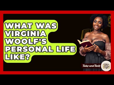 What Was Virginia Woolf's Personal Life Like? - Tales And Texts